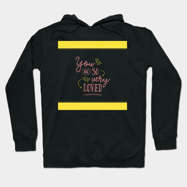 You are So Very Loved - Yellow Hoodie by greenoriginals